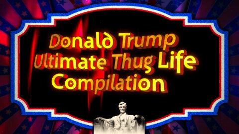 Donald Trump Ultimate Thug Life Compilation - The man’s a national treasure