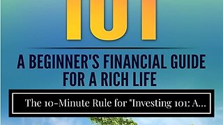 The 10-Minute Rule for "Investing 101: A Beginner's Guide to Growing Your Wealth"