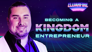 “BECOMING A KINGDOM ENTREPRENEUR” ElijahFire: Ep. 237 – ERIC SKELDON