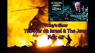 The Great Reset: Hidden Agenda - The War on Israel & The Jews, Part 4"