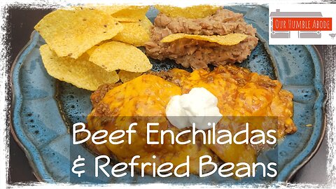 Easy Beef Enchiladas & Refried Beans