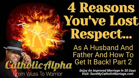 4 Reasons You've Lost Respect As A Husband And Father And How To Get It Back! Pt 2 (ep147)