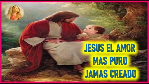 MENSAJE DE MARIA SANTISIMA A ANNA - JESUS EL AMOR MAS PURO JAMAS CREADO