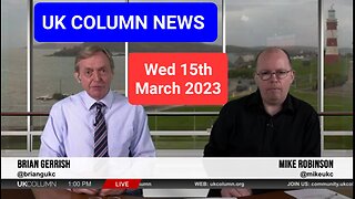 UK Column News - Wednesday 15th March 2023.