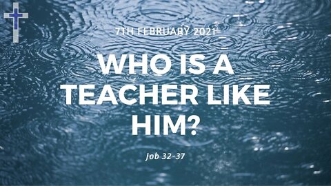 07/02/21 | Who is a teacher like him? (Job 32-37)