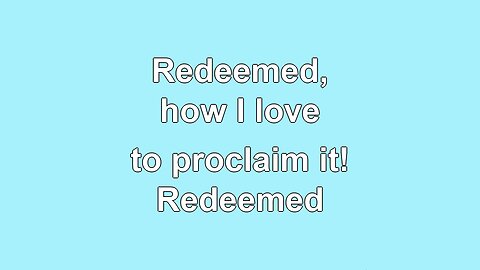 Redeemed, How I Love to Proclaim it V1