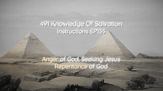 491 Knowledge Of Salvation - Instructions EP133 - Anger of God, Seeking Jesus, Repentance of God