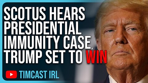 SCOTUS Hears Presidential Immunity Case, Trump Set To WIN Landmark Case