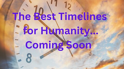 The Best Timelines for Humanity...Coming Soon ∞The 9D Arcturian Council, by Daniel Scranton