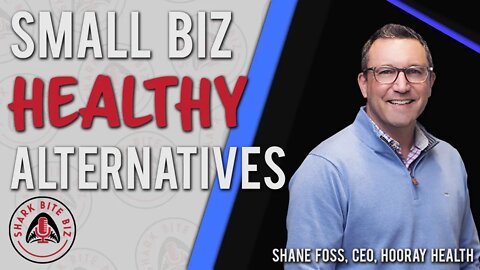 Shark Bite Biz #080 Small Biz Healthy Alternatives with Shane Foss, CEO of Hooray Health