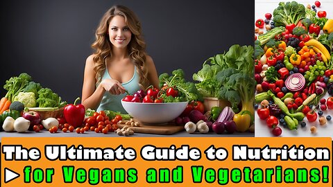 The Ultimate Guide to Nutrition for Vegans and Vegetarians