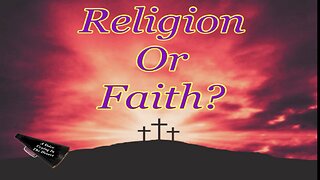 Do You Have Religion Or Do You Have A Living Faith