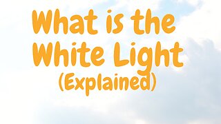 Seeing The White Light. What It’s Like to Meet God. (Podcast 12)