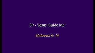 39 - 'Jesus Guide Me'