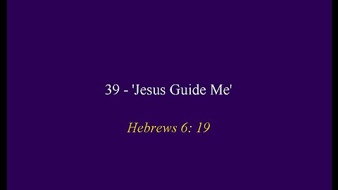 39 - 'Jesus Guide Me'