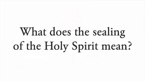 What does the sealing of the Holy Spirit mean? - Faith Foundations with Dr. Todd Baker