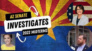 AZ SENATE INVESTIGATES 2022 MIDTERM