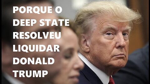 Porque o DEEP STATE resolveu liquidar Donald Trump [Versão Alternativa]