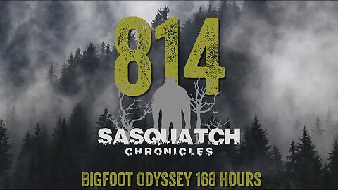 SC EP:814 Bigfoot Odyssey 168 Hours