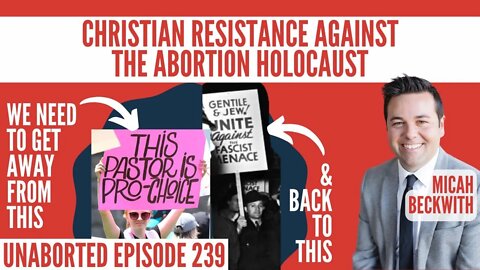 Christian Resistance In A Post-Roe America | Pastor Micah Beckwith | UnAborted Ep. 239
