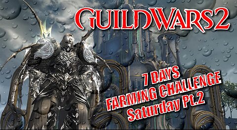 GUILD WARS 2 LIVE 7-DAY FARMING CHALLENGE Saturday Pt.2