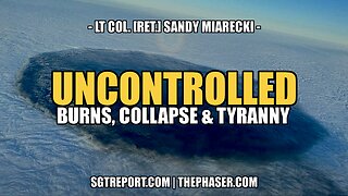 UNCONTROLLED: BURNS, COLLAPSE & TYRANNY -- Lt. Col. Sandy Miarecki