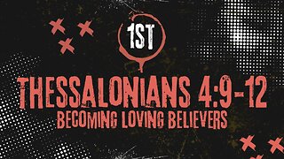 Becoming Loving Believers 1st Thessalonians 4:9-12