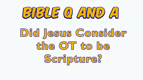 Did Jesus Consider the OT to be Scripture?