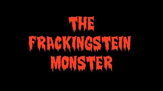 THE FRACKINGSTEIN MONSTER