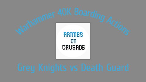 Warhammer 40K - Narrative Boarding Actions Crusade Battle / Grey Knights vs Death Guard