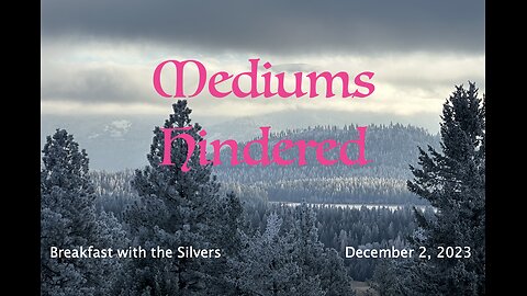 Mediums Hindered - Breakfast with the Silvers & Smith Wigglesworth Dec 2