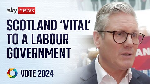 Starmer_ Scotland 'absolutely vital' to a Labour government _ Vote 2024 Sky News