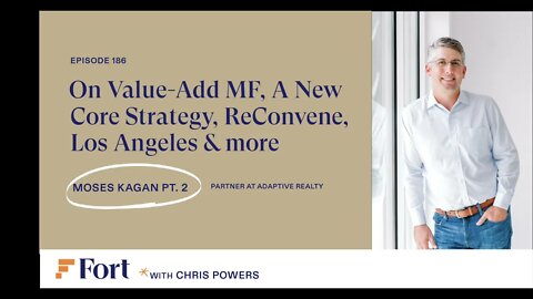RE #186: Moses Kagan - Part 2 | On Value Add MF, A New Core Strategy, ReConvene, Los Angeles, & more