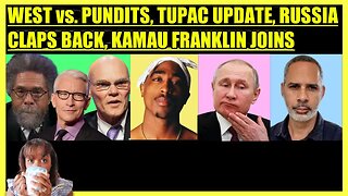 CORNEL WEST BATTLES PUNDITS, TUPAC CASE ALERT, RUSSIA CANCELS GRAIN, KAMAU FRANKLIN JOINS