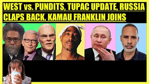 CORNEL WEST BATTLES PUNDITS, TUPAC CASE ALERT, RUSSIA CANCELS GRAIN, KAMAU FRANKLIN JOINS