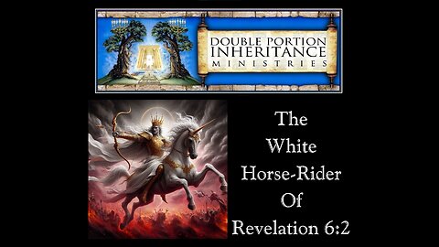 The White Horse-Rider of Revelation 6:2