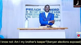 I know not : Am I my brother's keeper (Kenyan elections exposed) | Pastor Paul Weringa.