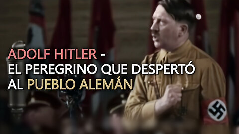 Adolf Hitler - El peregrino que despertó al pueblo Alemán