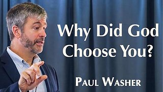 Why Did God Choose You: Paul Washer Sermon Jam