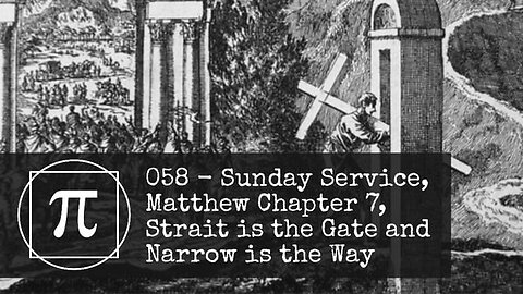 058 - Sunday Service, Matthew Chapter 7, Strait is the Gate and Narrow is the Way