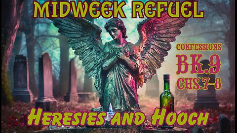 Heresies and Hooch - Confessions Bk.9 Chs.7-8