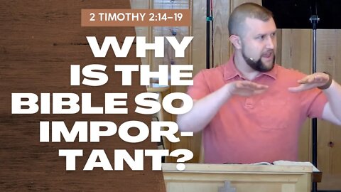 Why is the Bible so Important? — 2 Timothy 2:14–19 (Traditional Worship)