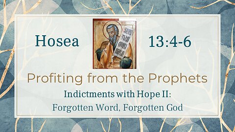05 Hosea 13:4-5 (Forgotten word, forgotten God)