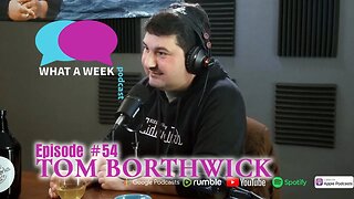 What A Week! #54 - Tom Borthwick