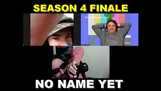 Season 4 Finale - S4 Ep. 25 No Name Yet Podcast