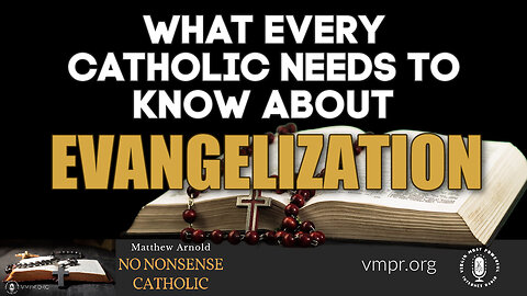 06 Dec 23, No Nonsense Catholic: What Every Catholic Needs to Know About Evangelization