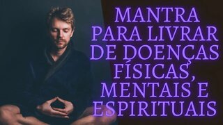 ⚛🧘‍♀️Poderoso MANTRA Para Livrar de Doenças Físicas, Mentais e Espirituais.