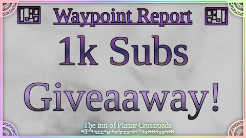 1K Subs Giveaway! - Waypoint Report 2022