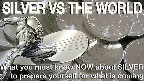 SILVER VS. THE WORLD. What you must know NOW, to prepare yourself for what is coming