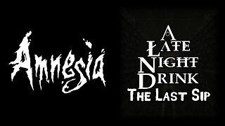 Amnesia: A Late Night Drink - The Last Sip